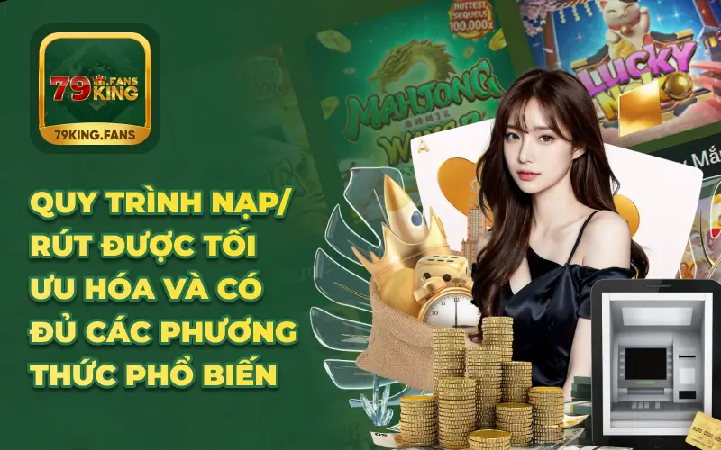 Quy trình nạp/rút được tối ưu hóa và có đủ các phương thức phổ biến