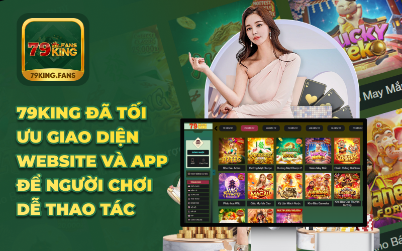 79KING đã tối ưu giao diện website và app để người chơi dễ thao tác