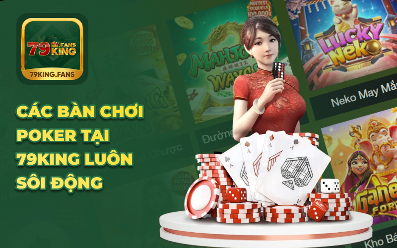 Các bàn chơi Poker tại 79KING luôn sôi động