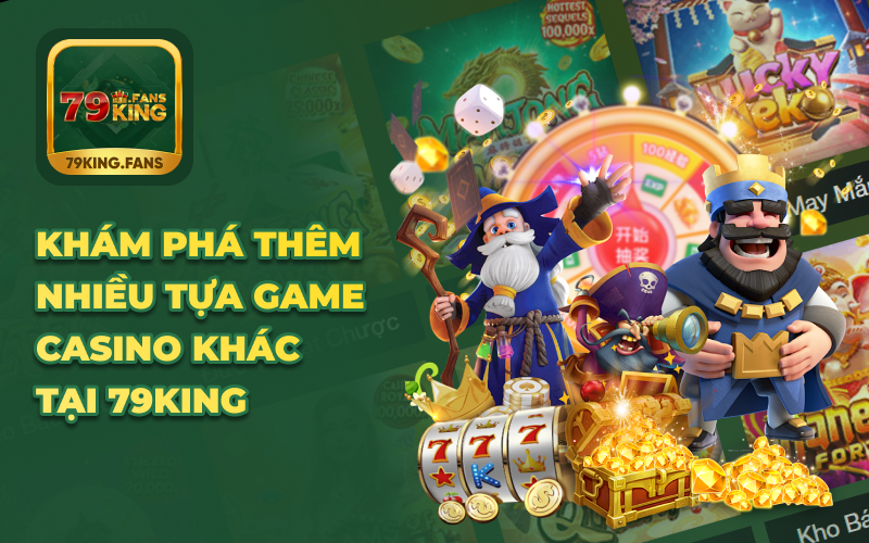 Khám phá thêm nhiều tựa game casino khác tại 79KING