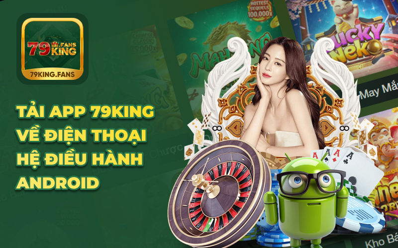 Tải app 79king về điện thoại hệ điều hành Android 